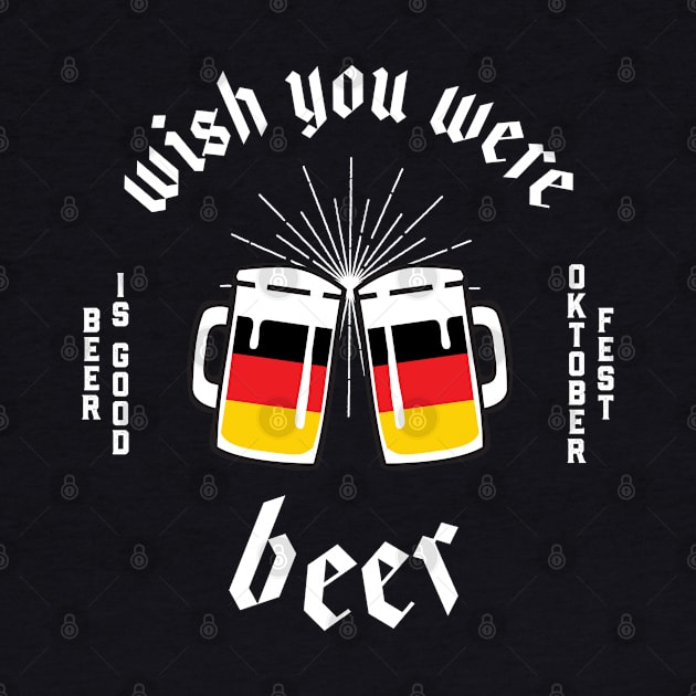 Oktoberfest Wish You Were Beer by atomguy